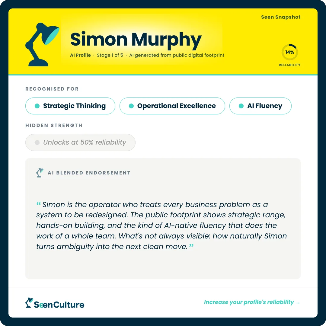 Simon Murphy's Seen Snapshot: AI Profile, Stage 1 of 5, 14% reliability. Recognised for Strategic Thinking, Operational Excellence and AI Fluency. Hidden Strength unlocks at 50% reliability.